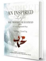 An Inspired Life: A Biography of Prophet Muhammad