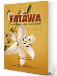 Fatâwa: Essential Rulings for Every Muslim Woman