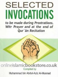 SELECTED INVOCATIONS TO BE MADE DURING PROSTRATIONS , WITR PRAYER AND AT THE END OF QURAN RECITATION