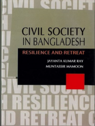 Civil Society in Bangladesh Resilience And Retreat