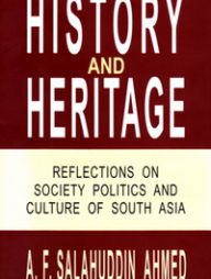 History and Heritage Reflections on Society Politics and Culture of South Asia