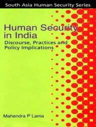 Human Security in India Discourse, Practices and Policy implications