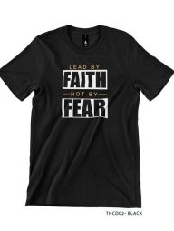 T-Shirt : Lead By Faith Not By Fear