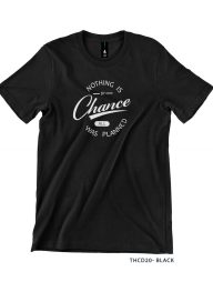 T-Shirt : THCD20 Nothing Is By Chance, All Was Planned