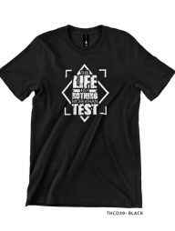 T-Shirt : This Life is Nothing more than test
