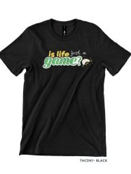 T-Shirt : THCD97 Is Life Just a Game v1