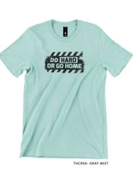 T-Shirt : THCR50 Do Hard or Go Home
