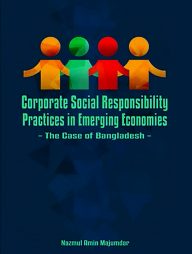 Corporate Social Responsibility Practices in Emerging Economies: The Case of Bangladesh
