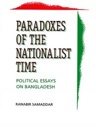 Paradoxes of the Nationalist Time Political Essays on Bangladesh