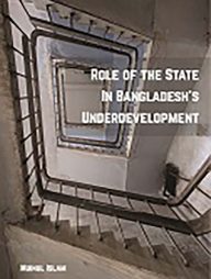 Role of the State In Bangladesh’s Underdevelopment