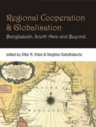 Regional Cooperation and Globalisation : Bangladesh, South Asia and Beyond
