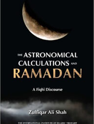 The Astronomical Calculations and Ramadan : A Fiqhi Discourse