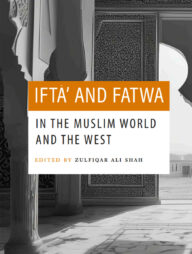 Ifta and Fatwa in the Muslim World and The West