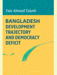 Bangladesh Development Trajectory And Democracy Deficit