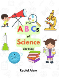 The ABCs of Science for Kids