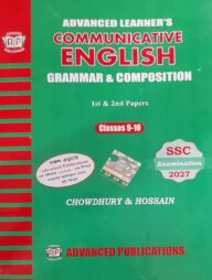 Advanced Learner's Communicative English Grammar &amp; Composition 1st &amp; 2nd paper : Class 9-10 (SSC-2027)