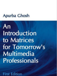 An Introduction to Matrices for Tomorrow's Multimedia Professionals