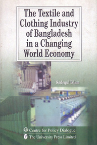 The Textile and Clothing Industry of Bangladesh in a Changing World Economy