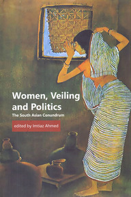 Women, Veiling and Politics: The South Asian Conundrum