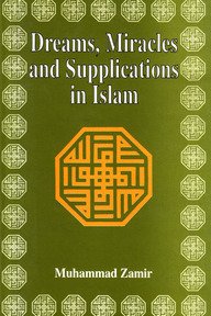 Dreams, Miracles and Supplications in Islam