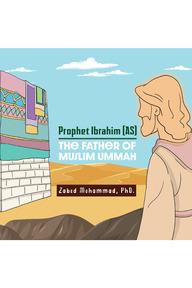 Prophet Ibrahim (AS): The Father of Muslim Ummah